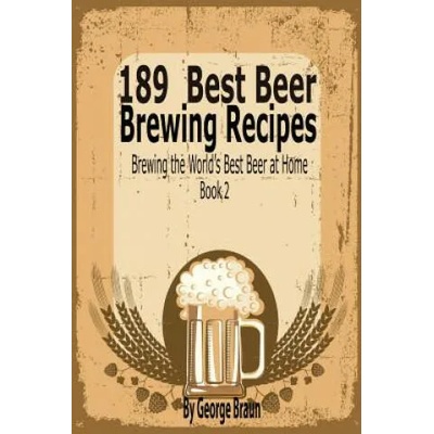 189 Best Beer Brewing Recipes | George Braun