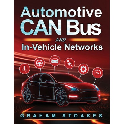 Automotive CAN Bus and In-Vehicle Networks Graham Stoakes