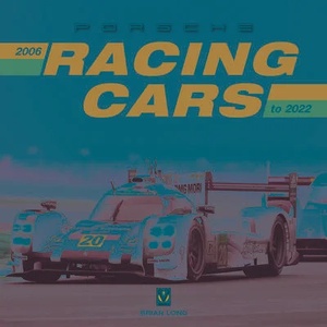 Porsche Racing Cars: 2006 to 2022 | Brian Long (ISBN: 9781787117945)