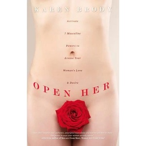 Open Her: Activate 7 Masculine Powers to Arouse Your Woman's Love & Desire | Karen Brody (ISBN: 9780692273470)