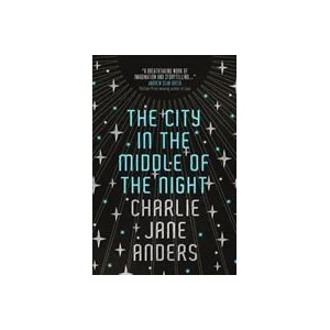 City in the Middle of the Night | Charlie Jane Anders (ISBN: 9781785653193)