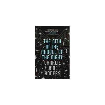 City in the Middle of the Night | Charlie Jane Anders