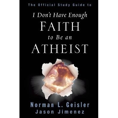 The Official Study Guide to I Dont Have Enough Faith to Be an Atheist - (Geisler Norman L.)