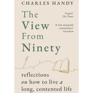 The View from Ninety | Charles Handy (ISBN: 9781529154818)