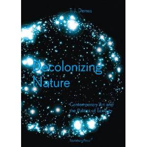Decolonizing Nature - Contemporary Art and the Politics of E | T. J. Demos (ISBN: 9783956790942)