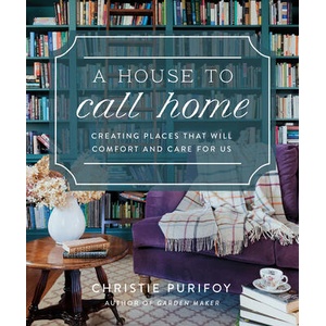 A House to Call Home | Christie Purifoy (ISBN: 9780736991278)