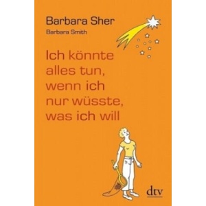 Ich könnte alles tun, wenn ich nur wüsste, was ich will | Barbara Sher, Barbara Smith, Gudrun Schwarzer (ISBN: 9783423346627)