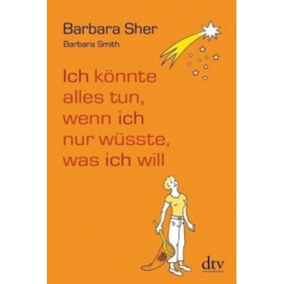 Ich könnte alles tun, wenn ich nur wüsste, was ich will | Barbara Sher, Barbara Smith, Gudrun Schwarzer