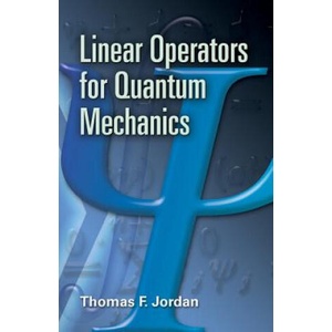 Linear Operators for Quantum Mechanics | Thomas F Jordan (ISBN: 9780486453293)