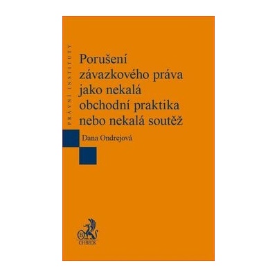 Porušení závazkového práva jako nekalá obchodní praktika nebo nekalá soutěž - Dana Ondrejová – Hledejceny.cz