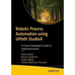 Robotic Process Automation using UiPath StudioX | Anum Sundrani, Nadia Malik (ISBN: 9781484267936)