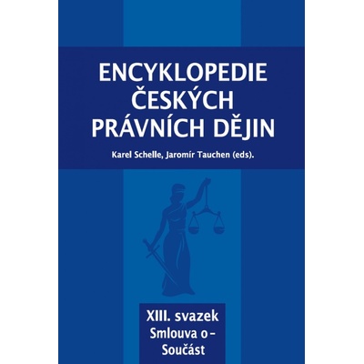 Encyklopedie českých právních dějin, XIII. svazek Smlouva o - Součást - Schelle Karel, Tauchen Jaromír, Kolektiv