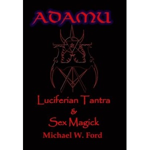 ADAMU - Luciferian Sex Magick - Ahriman Edition | Michael W. Ford (ISBN: 9780557068036)
