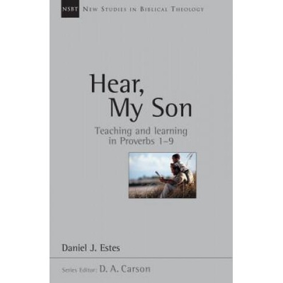 Hear, My Son: Teaching Learning in Proverbs 1-9 | Daniel J. Estes