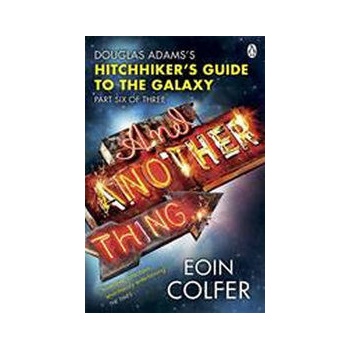 And Another Thing : Douglas Adams' Hitchhiker's Guide to the Galaxy: Part Si
