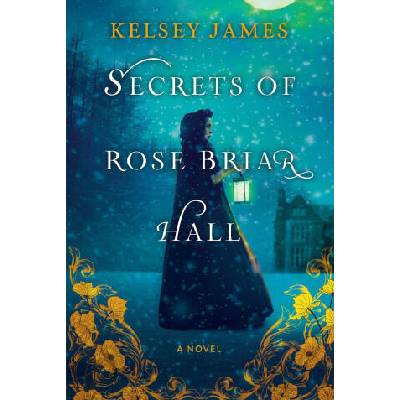 Secrets of Rose Briar Hall | James, Kelsey