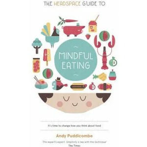 Headspace Guide to. . . Mindful Eating | Andy Puddicombe (2013)