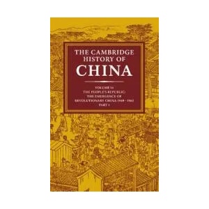 Cambridge History of China: Volume 14, The People's Republic, Part 1, The Emergence of Revolutionary China, 1949-1965 | John King Fairbank, Roderick Macfarquhar, Denis Twitchett (2009)