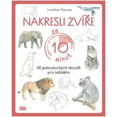 Nakresli zvíře za 10 minut 50 jednoduchých návodů pro každého Jonathan Newey