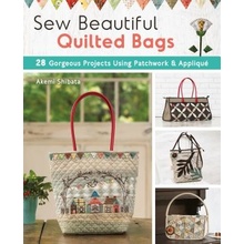 Sew Beautiful Quilted Bags: 28 Elegant Purses, Pouches & Handbags to Quilt and Appliqu Shibata AkemiPaperback