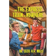 Ghost Hunters Adventure Club and the Express Train to Nowhere: Volume 2 Mills Cecil H. H.