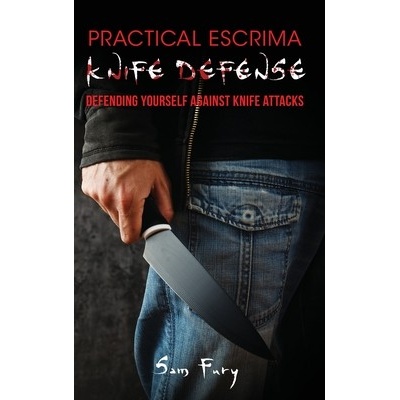 Practical Escrima Knife Defense: Filipino Martial Arts Knife Defense Training Fury Sam