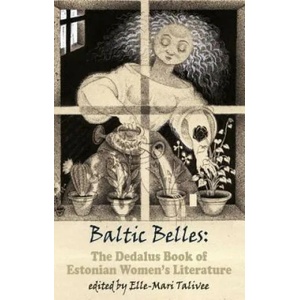 Baltic Belles: The Dedalus Book of Estonian Women's Literature | Talivee, Elle-Mari (ISBN: 9781910213780)