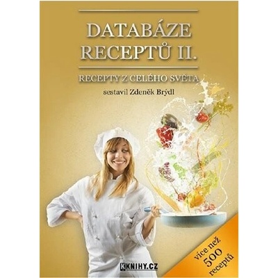 Databáze receptů II.. Recepty z celého světa - Zdeněk Brýdl – Hledejceny.cz