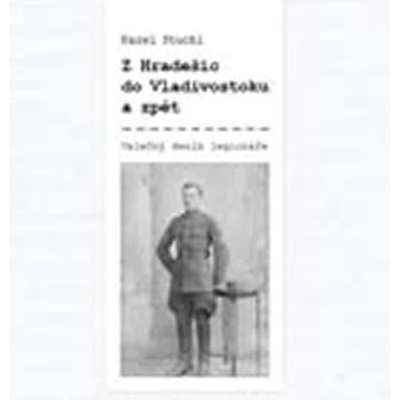 Z Hradešic do Vladivostoku a zpět - Z deníku legionáře