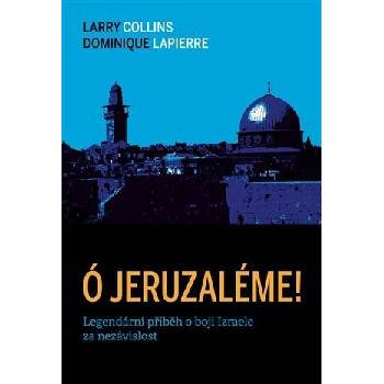 Ó Jeruzaléme! - Legendární příběh o boji Izraele za nezávislost, 2. vydání - Larry Collins