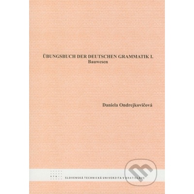 Übungsbuch der deutschen Grammatik I. - Daniela Ondrejkovičová
