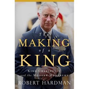 The Making of a King: King Charles III and the Modern Monarchy