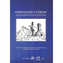 Kierkegaard a tí druhí: Søren Aabye Kierkegaard, Miguel de Unamuno y Jugo, Dietrich Bonhoeffer, Karl Barth, Wystan Hugh Auden - Roman Králik