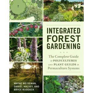 Integrated Forest Gardening | Wayne Weiseman, Daniel Halsey (ISBN: 9781603584975)