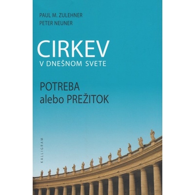 Cirkev v dnešnom svete - Neuner Peter, Paul M. Zulehner