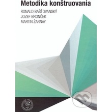 Metodika konštruovania - Ronald Bašťovanský, Jozef Bronček, Martin Žarnay