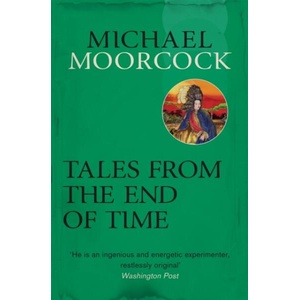 Tales From the End of Time | Michael Moorcock (ISBN: 9780575092617)