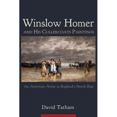 Winslow Homer and His Cullercoats Paintings | David Tatham
