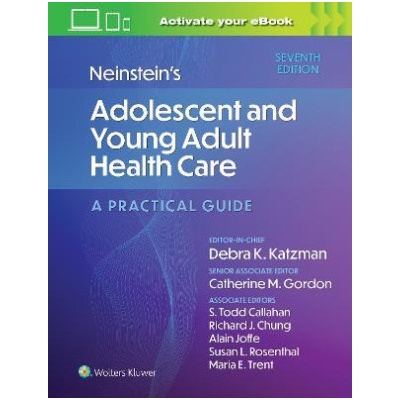 Neinstein's Adolescent and Young Adult Health Care - Alain Joffe, Catherine Gordon, Debra K Katzman, Maria Trent, Richard Chung, Susan Rosenthal, Todd Callahan