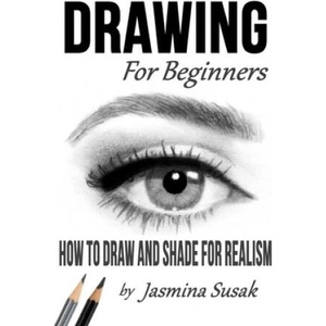 Drawing for Beginners: How to Draw and Shade for Realism | Jasmina Susak, Jasmina Susak (2018)