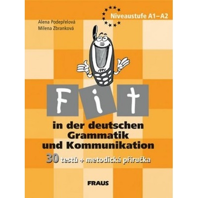 Fit in der deutschen Grammatik und Kommunikation - Alena Podepřelová, Milena Zbranková