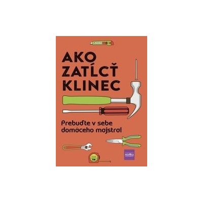 Ako zatĺcť klinec - Prebuďte v sebe domáceho majstra!