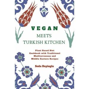 Vegan Meets Turkish Kitchen | Seda Dayioglu (ISBN: 9781777009908)