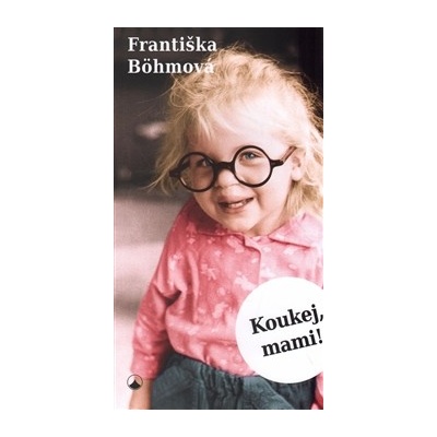 Koukej, mami! - Františka Böhmová