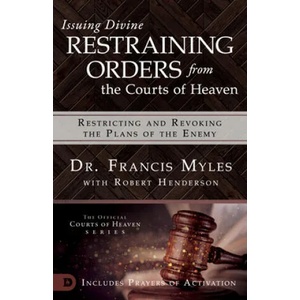 Issuing Divine Restraining Orders From Courts of Heaven | Francis Myles, Robert Henderson (ISBN: 9780768445589)