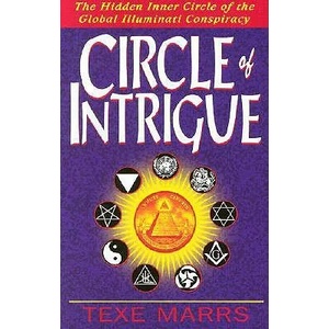 Circle of Intrigue: The Hidden Inner Circle of the Global Illuminati Conspiracy | Texe Marrs (ISBN: 9781930004054)