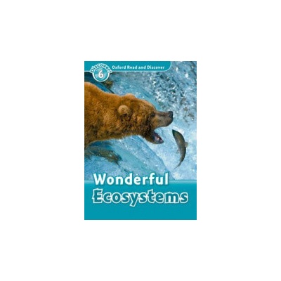 Oxford Read and Discover 6 Wolderful Ecosystems