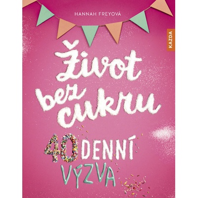 Hannah Freyová Život bez cukru Provedení: Tištěná kniha