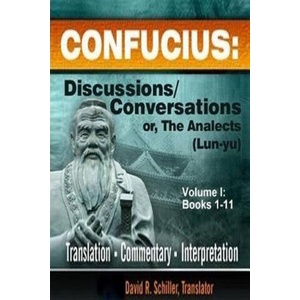 Confucius: Discussions/Conversations, or the Analects [Lun-Yu], Volume I | David R. Schiller (ISBN: 9780981748313)