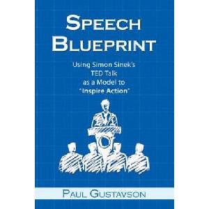 Speech Blueprint: Using Simon Sinek's TED Talk as a Model to Inspire Action | Paul Gustavson (ISBN: 9780997687231)